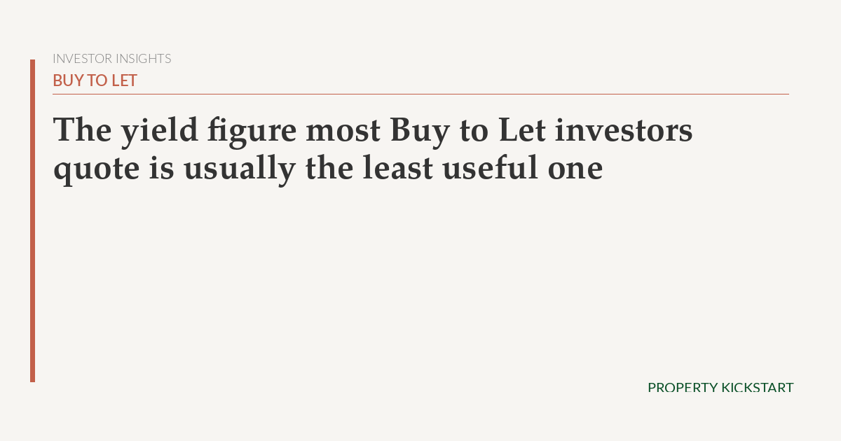 The yield figure most Buy to Let investors quote is usually the least useful one